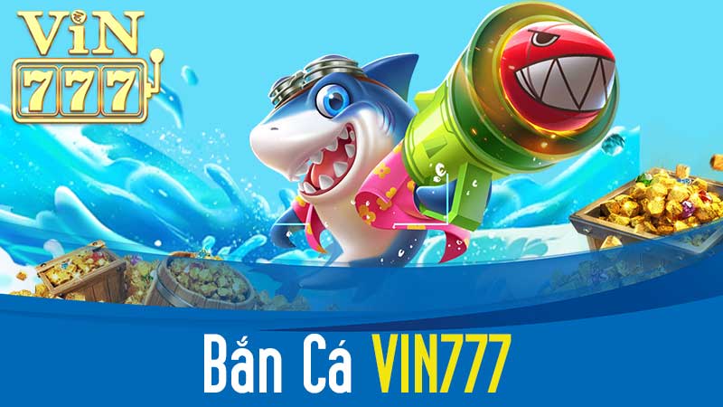 Bắn Cá VIN777 – Lùng Sục Kho Vàng Dưới Đại Dương