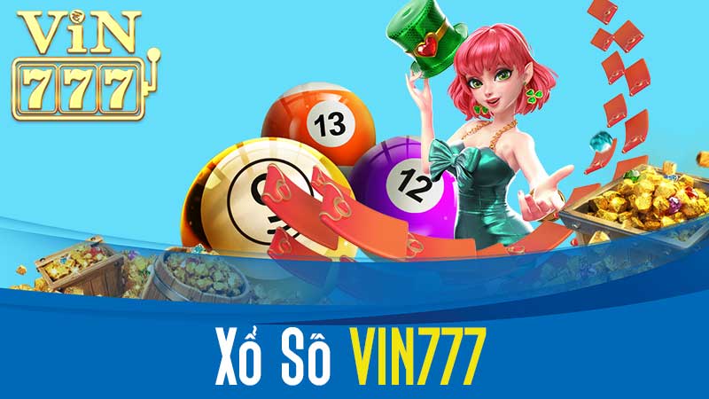 Xổ Số VIN777 – Trải Nghiệm Chơi Lô Đề Cực Đỉnh