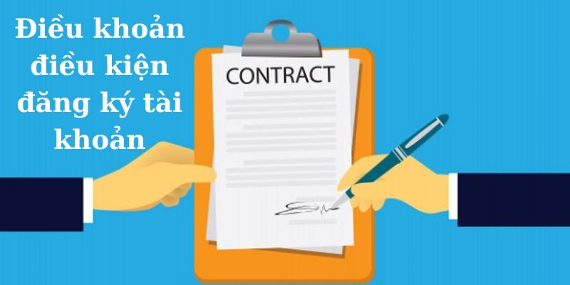 Điều khoản điều kiện giúp đăng ký tài khoản