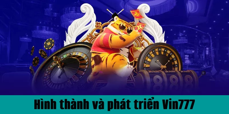 Giới thiệu Vin777 trong hành trình tạo dựng đế chế vững chắc