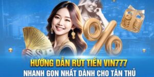 Rút Tiền Vin777 Siêu Dễ Dàng, Một Phút Là Có Tiền Ngay
